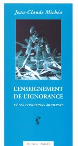 L'enseignement de l'ignorance et ses conditions modernes (9782841581214) by Michea Jean-claude