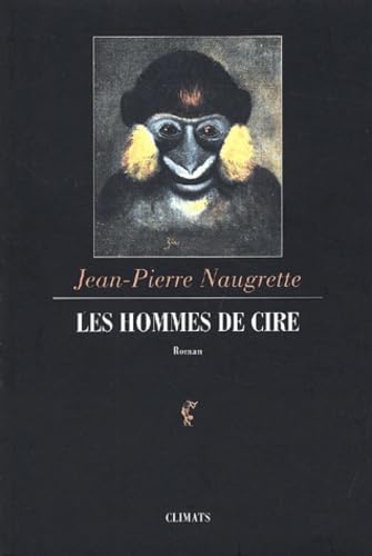 Les hommes de cire (9782841581962) by Naugrette, Jean-Pierre