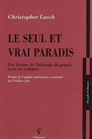 Seul et vrai paradis (Le): UNE HISTOIRE DE L'IDEOLOGIE DU PROGRES ET DE SES CRITIQUES (9782841582150) by Lasch Christopher