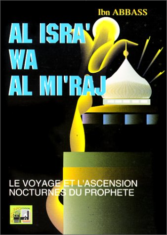 9782841610075: LE VOYAGE ET L'ASCENSION NOCTURNES DU PROPHETE : AL ISRA' WA AL MI'RAJ.: Edition bilingue franais-arabe