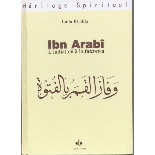 9782841611690: IBN ARABI: INITIATION A LA FUTUWWA (HERITAGE)