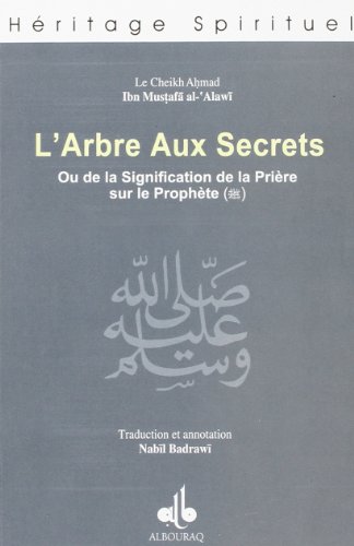 Beispielbild fr L'arbre aux secrets : Ou de la signification de la Prire sur le Prophte zum Verkauf von Revaluation Books