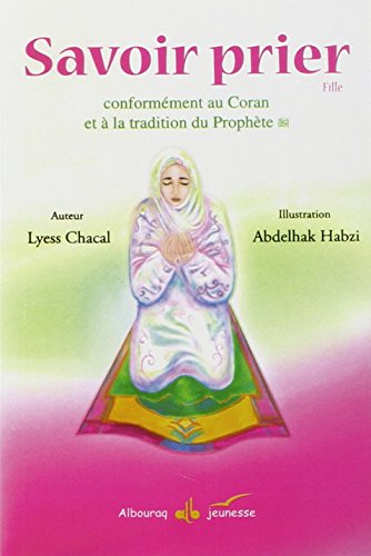 Beispielbild fr Savoir Prier : Conformment Au Coran Et  La Tradition Du Prophte : Version Fille zum Verkauf von RECYCLIVRE