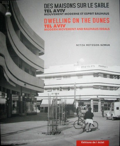 Des Maisons sur le Sable Tel Aviv. Mouvement moderne et Esprit Bauhaus. Dwelling on the Dunes. Te...