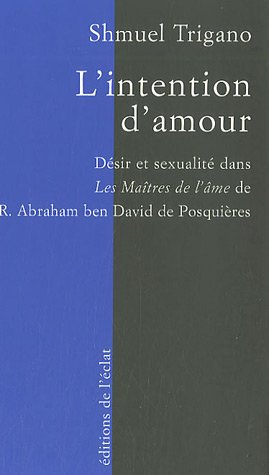 9782841621392: L'intention d'amour: Dsir et sexualit dans les Matres de l'me de R. Abraham ben David de Posquires