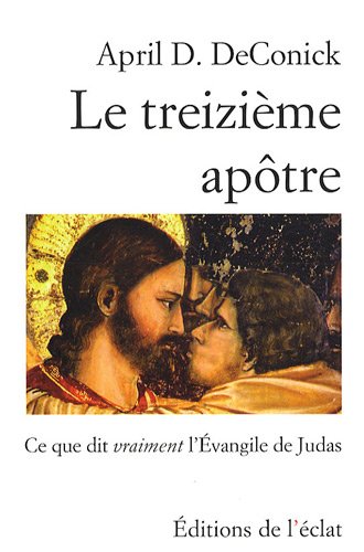 Stock image for Le treizime aptre : Ce que dit vraiment l'Evangile de Judas [Nov 1. for sale by Shanti
