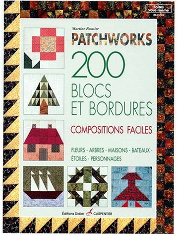 9782841670291: Patchworks: 200 blocs et bordures, compositions faciles, fleurs, arbres, maisons, bteaux, toiles, personnages