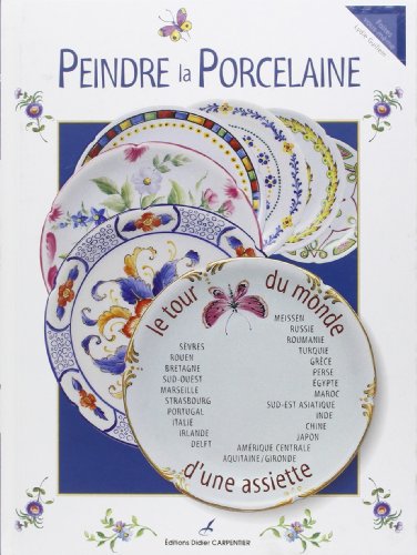 Peindre la porcelaine. Le tour du monde d'une assiette - Lydie Guillem