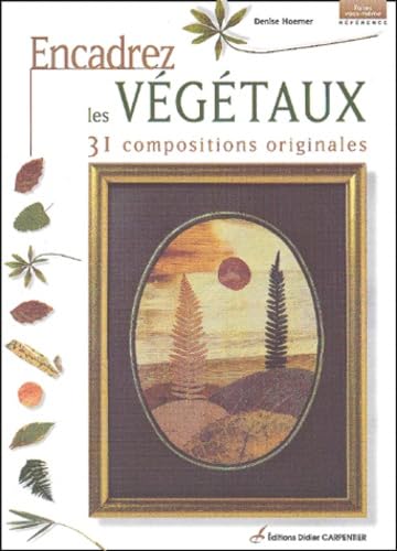Stock image for Encadrez les v�g�taux. 31 compositions originales (French Edition)
