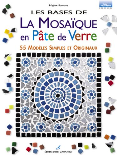 Stock image for Les bases de la mosaque en pte de verre : 55 modles simples et originaux for sale by Ammareal