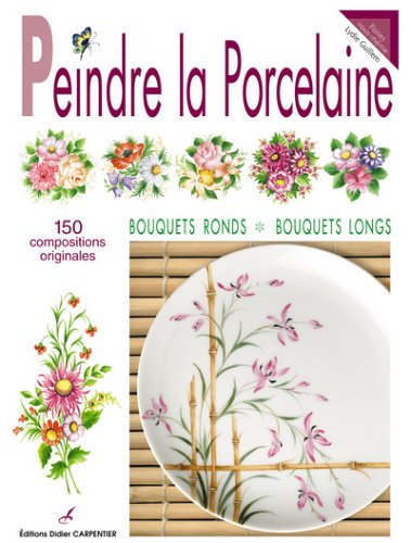 Stock image for Peindre la porcelaine : 150 compositions originales for sale by medimops