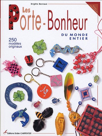Les Porte-Bonheur du monde entier: 250 modèles originaux - Bonnave,  Brigitte: 9782841673346 - AbeBooks