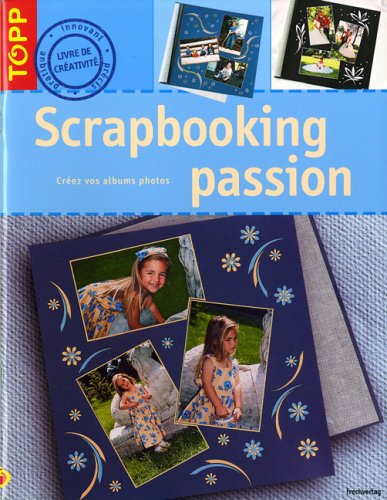 Stock image for Scrapbooking passion : Crez vos albums photos for sale by Leserstrahl  (Preise inkl. MwSt.)