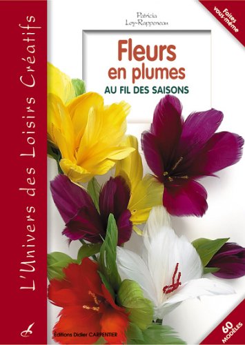 Beispielbild fr Fleurs en plumes : Au fil des saisons zum Verkauf von Ammareal