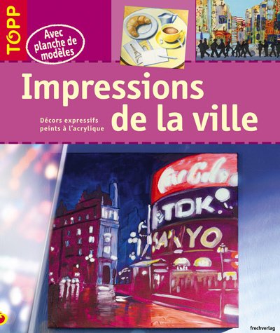 Beispielbild fr Impressions De La Ville : Dcors Expressifs Peints  L'acrylique zum Verkauf von RECYCLIVRE