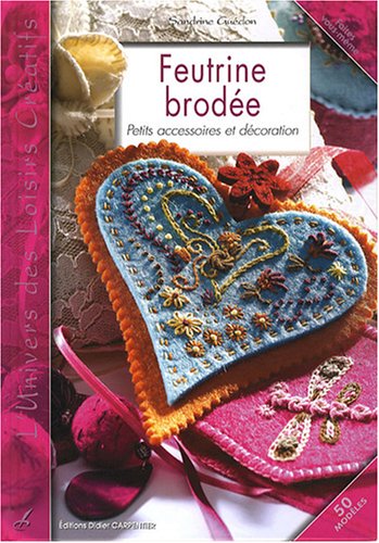 Beispielbild fr Feutrine Brode : Petits Accessoires Et Dcoration : 50 Modles zum Verkauf von RECYCLIVRE