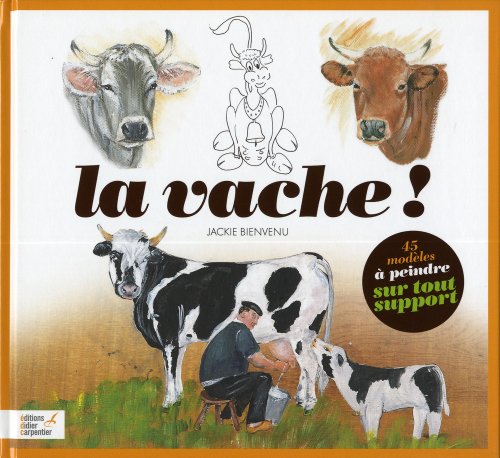 Beispielbild fr La Vache ! : 45 Modles  Peindre Sur Tout Support zum Verkauf von RECYCLIVRE