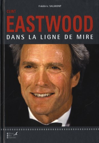 Clint Eastwood: Dans la ligne de mire - Valmont, Frédéric ...