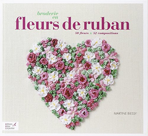 9782841677801: Broderie en fleurs de ruban: 50 fleurs & 52 compositions