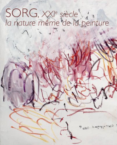 Beispielbild fr Sorg, XXIe sicle, la nature mme de la peinture zum Verkauf von medimops