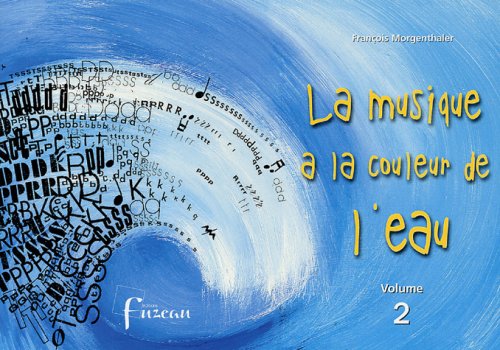 9782841691395: La musique a la couleur de l'eau: Volume 2, 7 textes-partitions regroupant des productions musicales inspires par l'eau (cycles II et III,  partir de 6 ans et collges)