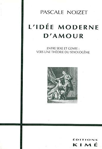 Beispielbild fr L'ide moderne d'amour: Entre sexe et genre, vers une thorie du sexologme zum Verkauf von Ammareal