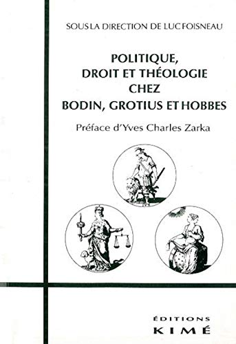 9782841740963: Politique Droit et Theologie Chez Bodin,Grotius,Hobbes: Bodin,Grotius et Hobbes