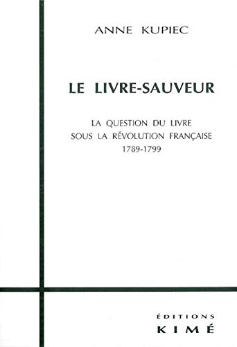 Beispielbild fr LE LIVRE-SAUVEUR. La question du livre sous la Rvolution Franaise 1789-1799 zum Verkauf von Ammareal