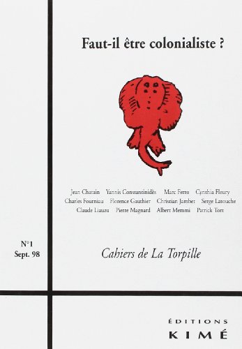 9782841741311: Cahiers De La Torpille Septembre 1998 Numera 1 : Faut-Il Etre Colonialiste ?