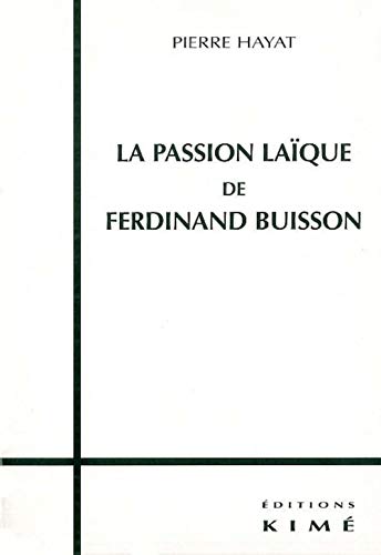 Beispielbild fr La Passion Laique de Ferdinand Buisson zum Verkauf von Gallix