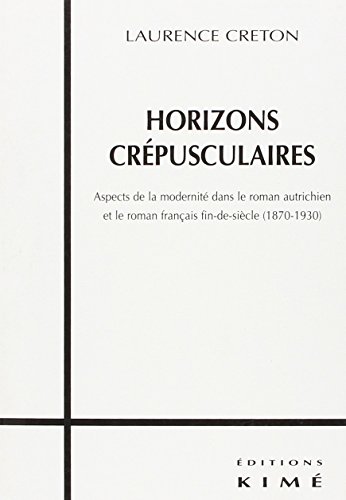 Horizons Crepusculaires: Aspects De La Modernite Dans Le Roman Autrichien Et Le Roman Francais Fi...