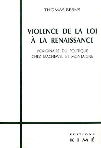 Stock image for Violence de la loi  la Renaissance. : L'originaire du politique chez Machiavel et Montaigne for sale by Revaluation Books