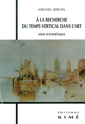 9782841742769: A La Recherche Du Temps Vertical Dans L'Art. Essai D'Esthetique