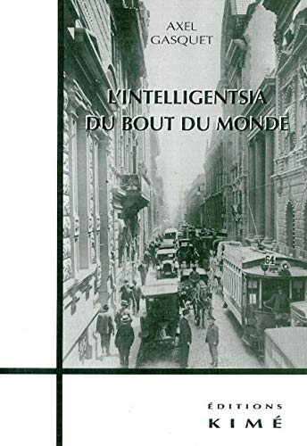 9782841742790: L'Intelligentsia Du Bout Du Monde. Les Ecrivains Argentins A Paris