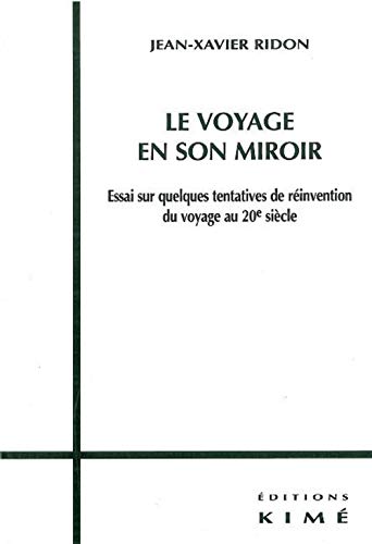 Beispielbild fr LE VOYAGE EN SON MIROIR ESSAI SUR QUELQUES TENTATIVES DE REINVENTION DU VOYAGE zum Verkauf von LiLi - La Libert des Livres