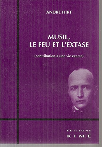 Beispielbild fr Musil, le feu et l'extase: Contribution  une vie exacte zum Verkauf von Ammareal