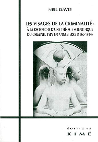 Beispielbild fr Les visages de la criminalit :  la recherche d'une thorie scientifique du criminel type en Angleterre (1860-1914) zum Verkauf von Ammareal