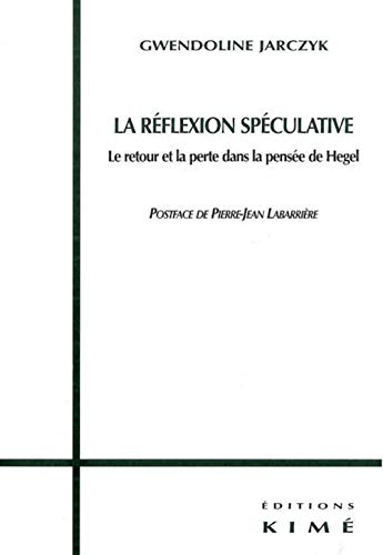 9782841743339: La rflexion spculative: Le retour et le perte dans la pense de Hegel