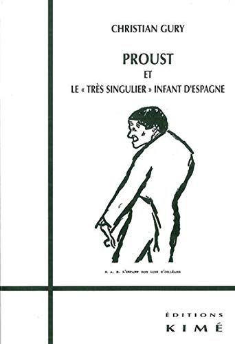 Beispielbild fr Proust et le Tres Singulier Infant d'Espagne: Suivi de sur Proust,Notes,Miettes Et. zum Verkauf von Gallix