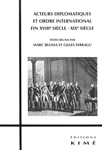 Beispielbild fr Acteurs diplomatiques et ordre international XVIIIe-XIXe sicle zum Verkauf von LiLi - La Libert des Livres