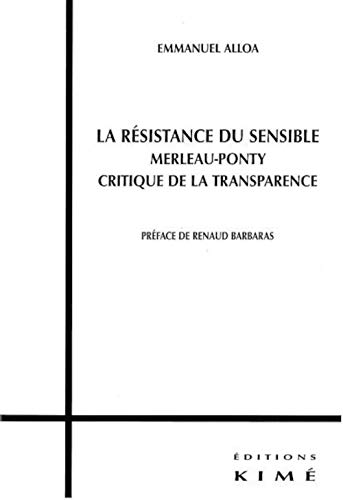 9782841744428: La rsistance du sensible : Merleau-Ponty critique de la transparence