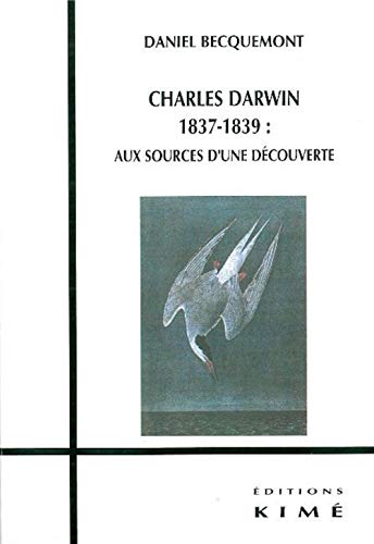 Beispielbild fr Charles Darwin 1837-1839 : aux sources d'une dcouverte zum Verkauf von Ammareal