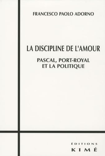 Stock image for La discipline de l'amour: Pascal, Port-Royal et la politique [Broch] Adorno, Francesco Paolo for sale by BIBLIO-NET