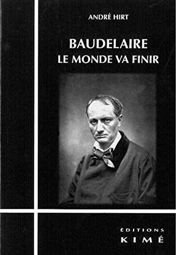 Beispielbild fr Baudelaire, le monde va finir zum Verkauf von Revaluation Books