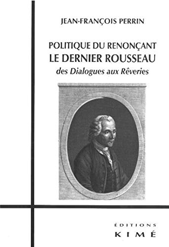 9782841745463: Politique du renonant : le dernier Rousseau: Des Dialogues aux Rveries