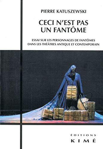 Beispielbild fr Ceci n'est pas un fantme : Essai sur les personnages de fantmes dans les thtres antique et contemporain zum Verkauf von medimops