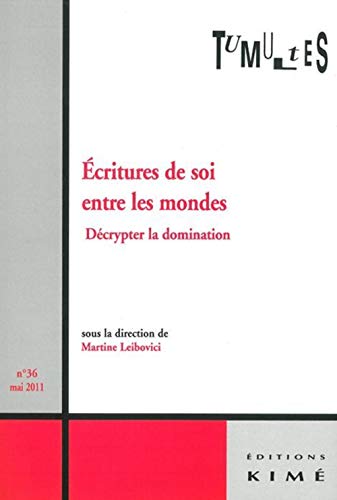 Imagen de archivo de Tumultes, N 36, mai 2011 : Ecritures de soi entre les mondes : Dcrypter la domination a la venta por medimops