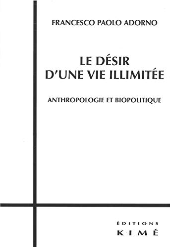 Stock image for Le dsir d'une vie illimite: Anthropologie et biopolitique for sale by Ammareal