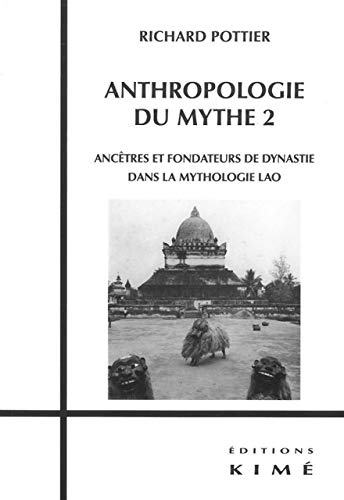 9782841745777: Anthropologie du mythe: Tome 2, Anctres et fondateurs de dynastie dans la mythologie lao