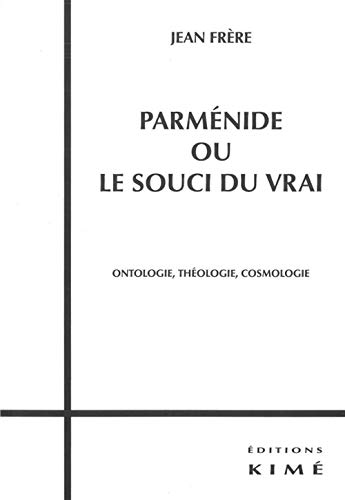 Beispielbild fr Parmenide ou le Souci du Vrai: Onthologie,Theologie,Cosmologie zum Verkauf von Gallix